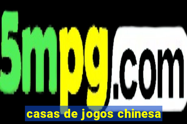 casas de jogos chinesa